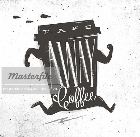 Poster running cup of coffee in vintage style lettering coffee take away drawing on dirty paper background