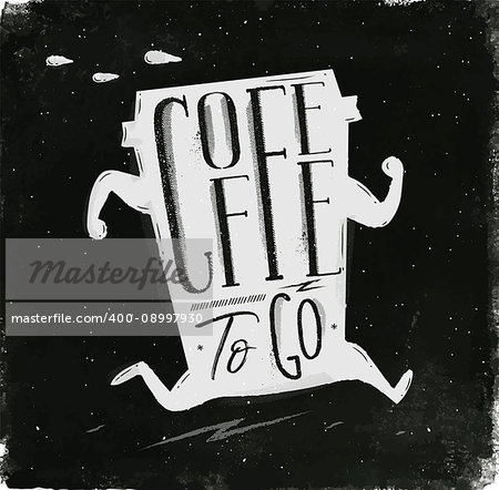 Poster running cup of coffee in vintage style lettering coffee to go drawing with chalk on chalkboard background