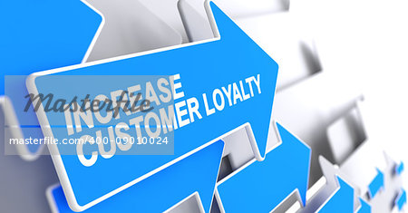 Increase Customer Loyalty, Message on the Blue Cursor. Increase Customer Loyalty - Blue Cursor with a Inscription Indicates the Direction of Movement. 3D Render.