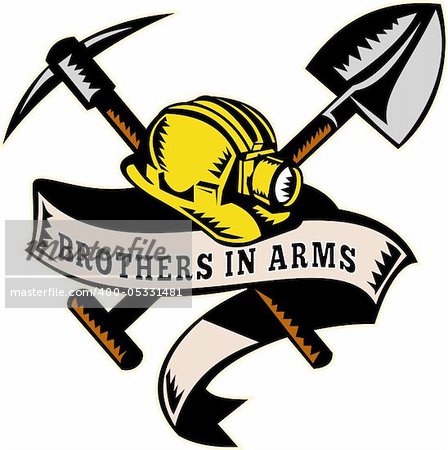 illustration of a coal miner hardhat hat ,shovel or spade and pickax with scroll isolated on white done in retro woodcut style with words "brothers in arms"