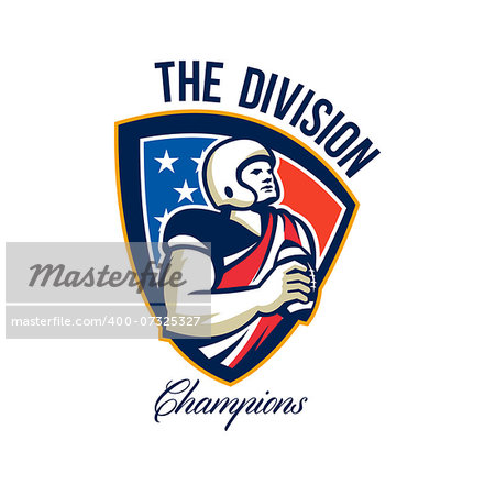 Illustration of an american football gridiron quarterback player holding preparing to throw ball facing front set inside crest shield with stars and stripes flag done in retro style with words The Division Champions.