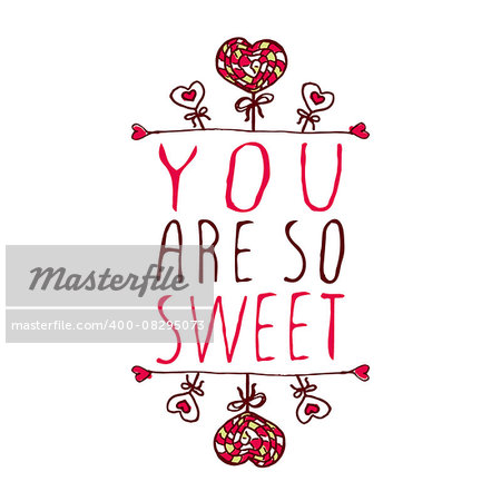 Hand-sketched typographic element  with doodle heart shaped lollipops. You are so sweet.