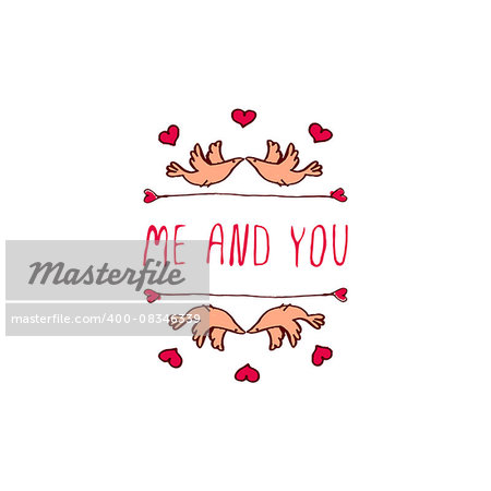 Saint Valentine's day greeting card.  Me and you. Typographic banner with text and doves on white background. Vector handdrawn badge.