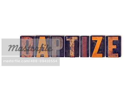 The word "Baptize" written in isolated vintage wooden letterpress type on a white background.