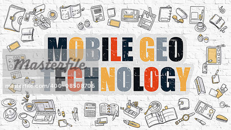 Mobile Geo Technology. Multicolor Inscription on White Brick Wall with Doodle Icons Around. Modern Style Illustration with Doodle Design Icons. Mobile Geo Technology on White Brickwall Background.