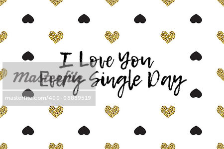 Valentine greeting card with text, black and gold hearts. Inscription - I Love You Every Single Day