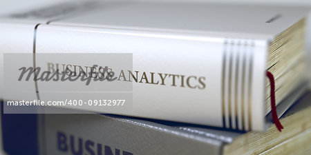 Business Analytics - Business Book Title. Book Title of Business Analytics. Business Analytics Concept on Book Title. Blurred Image with Selective focus. 3D.