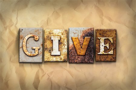 simsearch:400-08161047,k - The word "GIVE" written in rusty metal letterpress type on a crumbled aged paper background. Stock Photo - Budget Royalty-Free & Subscription, Code: 400-08290818