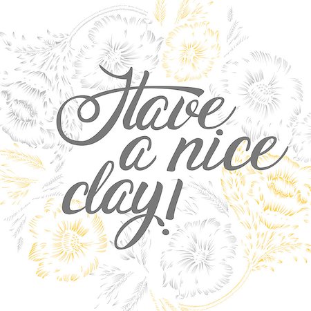 simsearch:400-09120783,k - Hand Lettering "Have a nice day!" Brush Pen lettering isolated on background. Handwritten vector Illustration. Background includes round frame with flowers. Stock Photo - Budget Royalty-Free & Subscription, Code: 400-08409147