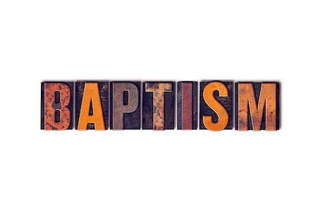 simsearch:400-08402857,k - The word "Baptism" written in isolated vintage wooden letterpress type on a white background. Stock Photo - Budget Royalty-Free & Subscription, Code: 400-08410552