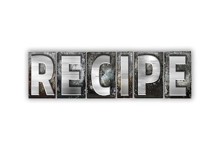 simsearch:400-08293204,k - The word "Recipe" written in vintage metal letterpress type isolated on a white background. Stock Photo - Budget Royalty-Free & Subscription, Code: 400-08413754