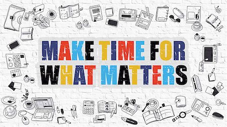 simsearch:400-08772702,k - Make Time for What Matters Concept. Modern Line Style Illustration. Multicolor Make Time for What Matters Drawn on White Brick Wall. Doodle Design Style of  Make Time for What Matters  Concept. Stock Photo - Budget Royalty-Free & Subscription, Code: 400-08508726