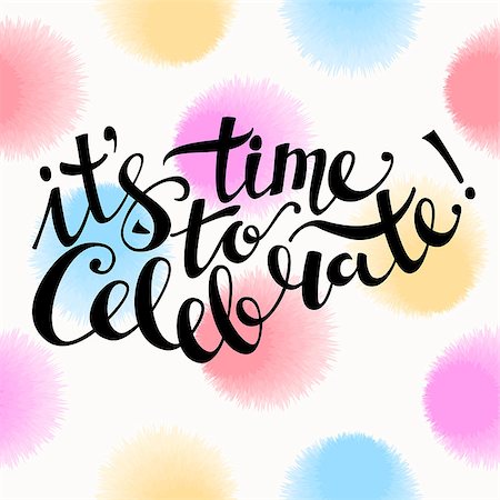 simsearch:400-05746178,k - Hand Lettering "it's time to celebrate!". Brush Pen lettering isolated on background. Handwritten vector Illustration. Background includes seamless pattern with fluffy circles. Foto de stock - Super Valor sin royalties y Suscripción, Código: 400-08625590