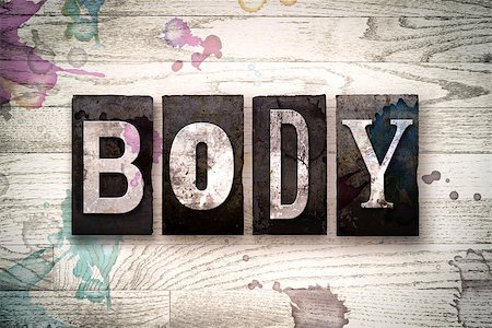 simsearch:400-08709089,k - The word "BODY" written in vintage dirty metal letterpress type on a whitewashed wooden background with ink and paint stains. Stock Photo - Budget Royalty-Free & Subscription, Code: 400-08707705