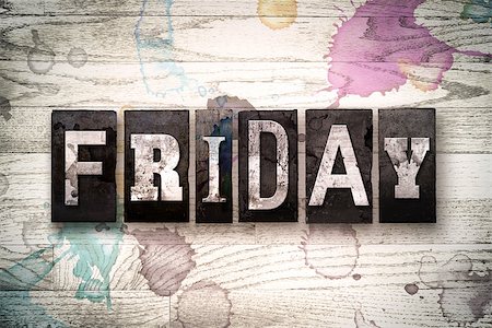 simsearch:400-08709089,k - The word "FRIDAY" written in vintage, dirty metal letterpress type on a whitewashed wooden background with ink and paint stains. Stock Photo - Budget Royalty-Free & Subscription, Code: 400-08709108