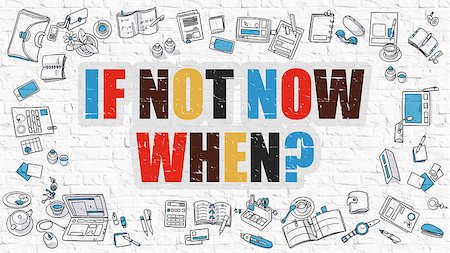 simsearch:400-09010206,k - If Not Now When. Multicolor Inscription on White Brick Wall with Doodle Icons Around. Modern Style Illustration with Doodle Design Icons. If Not Now When on White Brickwall Background. Stockbilder - Microstock & Abonnement, Bildnummer: 400-08733345