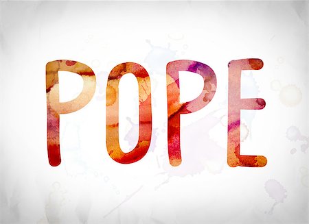 pape (religion) - The word "Pope" written in watercolor washes over a white paper background concept and theme. Photographie de stock - Aubaine LD & Abonnement, Code: 400-08788782